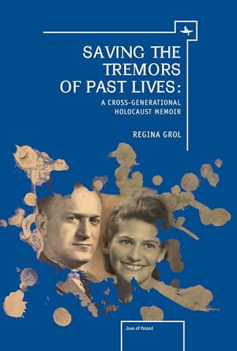 Saving the Tremors of Past Lives: A Cross-Generational Holocaust Memoir