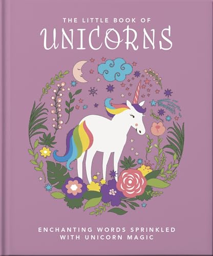 The Little Book of Unicorns : Enchanting Words Sprinkled with Unicorn Magic