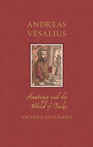 Andreas Vesalius : Anatomy and the World of Books