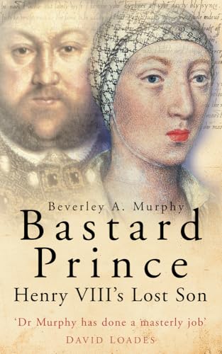 Bastard Prince : Henry VIII's Lost Son