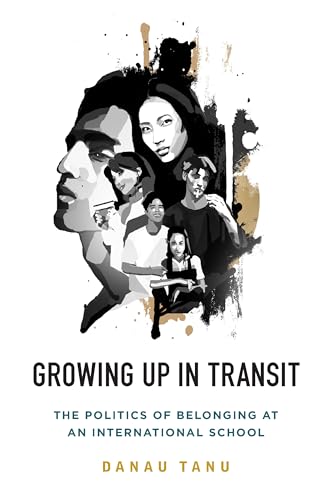 Growing Up in Transit : The Politics of Belonging at an International School