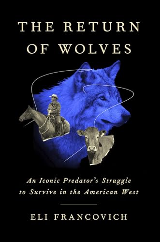 The Return of Wolves : An Iconic Predator’s Struggle to Survive in the American West