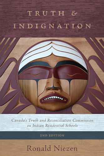 Truth and Indignation : Canada's Truth and Reconciliation Commission on Indian Residential Schools, Second Edition
