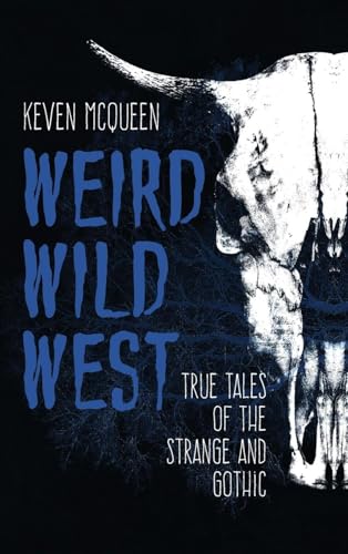 Weird Wild West: True Tales of the Strange and Gothic