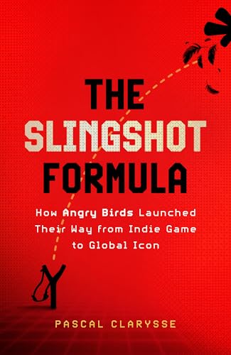 The Slingshot Formula : How Angry Birds Launched Their Way from Indie Game to Global Icon