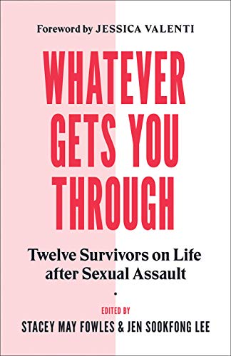 Whatever Gets You Through: Twelve Survivors on Life after Sexual Assault