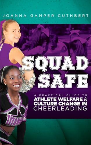 Squad Safe : A Practical Guide To Athlete Welfare And Culture Change In Cheerleading