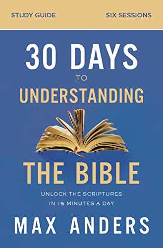 30 Days to Understanding the Bible Study Guide : Unlock the Scriptures in 15 Minutes a Day
