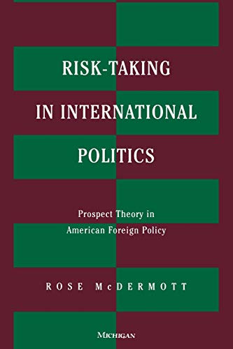 Risk-Taking in International Politics : Prospect Theory in American Foreign Policy