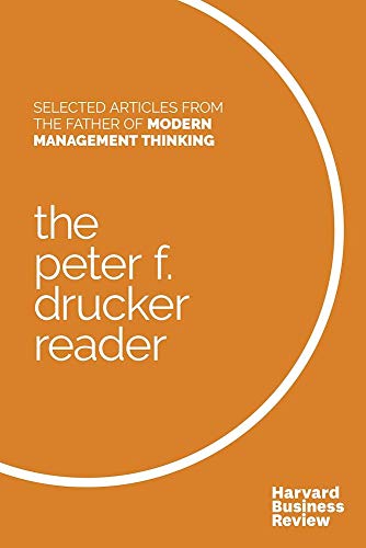 The Peter F. Drucker Reader : Selected Articles from the Father of Modern Management Thinking