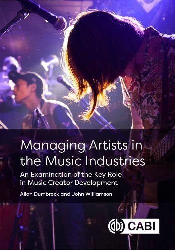 Managing Artists in the Music Industries : An Examination of the Key Role in Music Creator Development