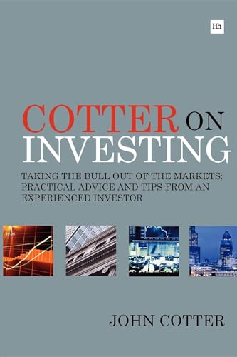 Cotter on Investing : Taking the bull out of the markets: practical advice and tips from an experienced investor