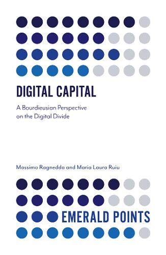 Digital Capital: A Bourdieusian Perspective on the Digital Divide (Emerald Points)