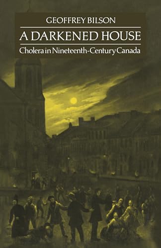 A Darkened House : Cholera in Nineteenth-Century Canada