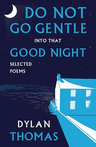 Do Not Go Gentle into that Good Night : Selected Poems