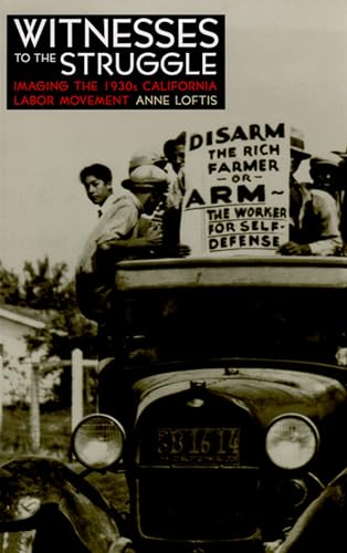 Witnesses to the Struggle : Imaging the 1930s California Labor Movement