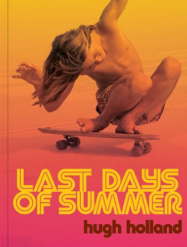 Last Days of Summer : California Skateboarding Archive 1975–1978