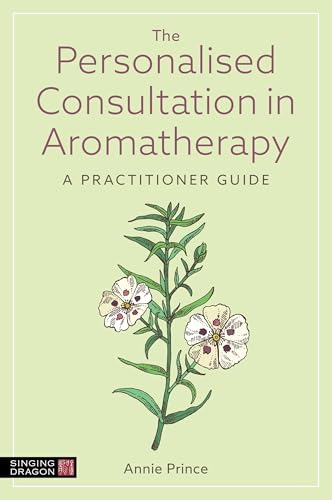 The Personalised Consultation in Aromatherapy : A Practitioner Guide