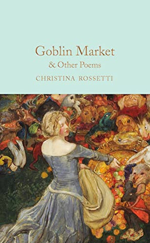 Goblin Market & Other Poems (Macmillan Collector's Library, 335)