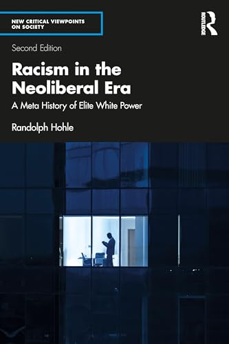 Racism in the Neoliberal Era : A Meta History of Elite White Power