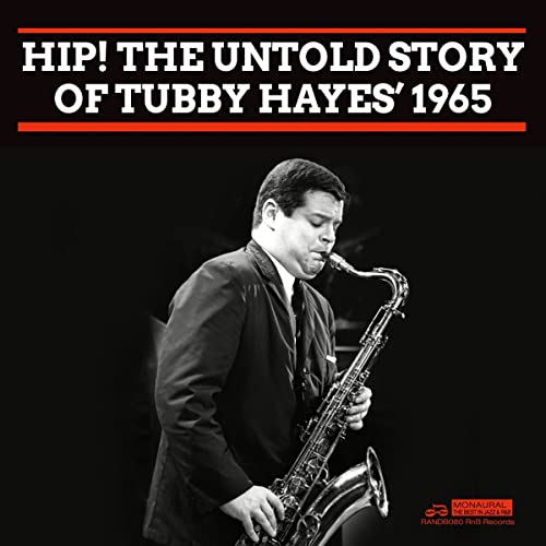 Tubby Hayes - Hip! The Untold Story Of Tubby Hayes’ 1965 [CD]