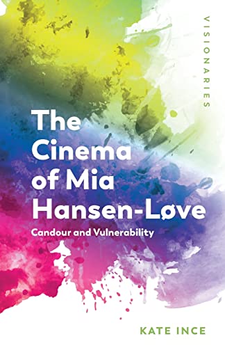 The Cinema of Mia Hansen-Løve : Candour and Vulnerability