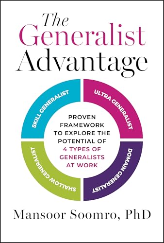The Generalist Advantage : Proven Framework to Explore the Potential of 4 Types of Generalists at Work