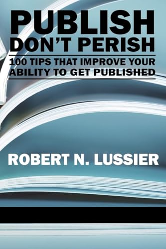 Publish Don't Perish : 100 Tips That Improve Your Ability to Get Published