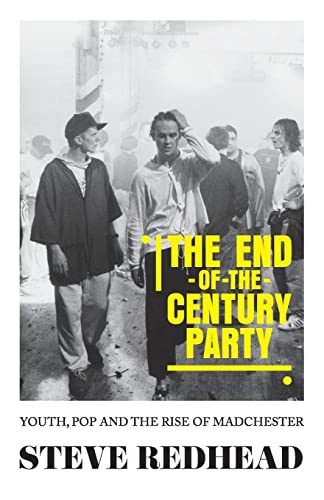 The End-Of-The-Century Party: Youth, Pop and the Rise of Madchester