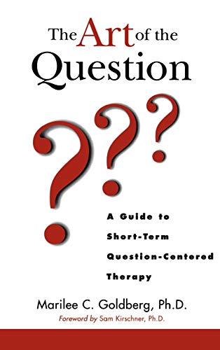 The Art of the Question: A Guide to Short-term Question Centered Therapy