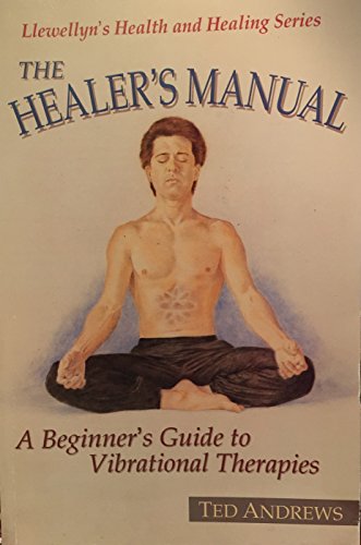 The Healer's Manual: A Beginner's Guide to Vibrational Therapies