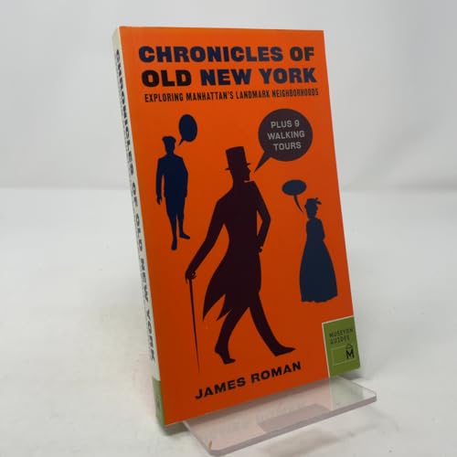 Chronicles of Old New York : Exploring Manhattan's Landmark Neighborhoods