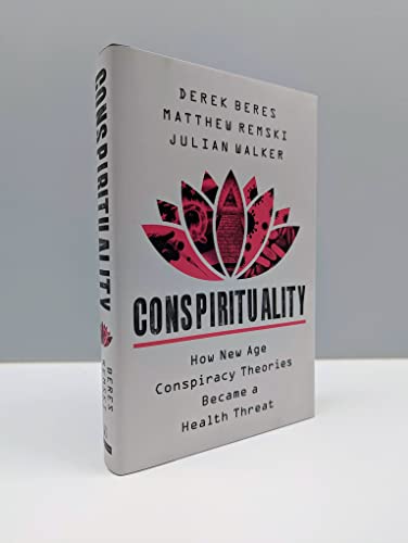 Conspirituality : How New Age Conspiracy Theories Became a Health Threat