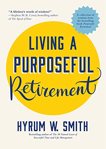 Living a Purposeful Retirement : How to Bring Happiness and Meaning to Your Retirement (A Great Retirement Gift Idea)