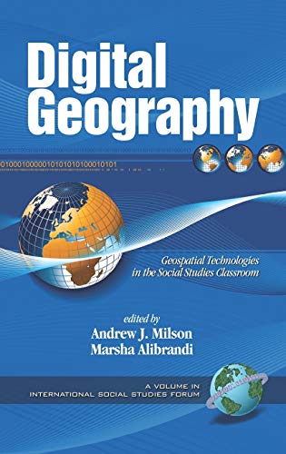 Digital Geography : Geospatial Technologies in the Social Studies Classroom