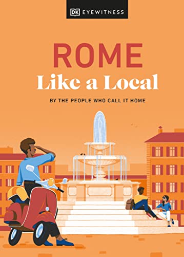 Rome Like a Local: By the People Who Call It Home (Local Travel Guide)