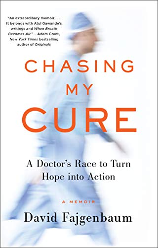 Chasing My Cure: A Doctor's Race to Turn Hope into Action; A Memoir: A Doctor's Race to Turn Hope into Action; A Memoir