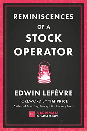 Reminiscences of a Stock Operator : The classic novel based on the life of legendary stock market speculator Jesse Livermore