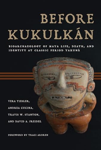 Before Kukulkan : Bioarchaeology of Maya Life, Death, and Identity at Classic Period Yaxuna