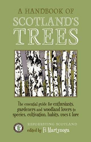 A Handbook of Scotland's Trees: The Essential Guide for Enthusiasts, Gardeners and Woodland Lovers to Species, Cultivation, Habits, Uses & Lore