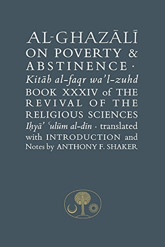 Al-Ghazali on Poverty and Abstinence: Book XXXIV of the Revival of the Religious Sciences (The Islamic Texts Society's al-Ghazali Series)