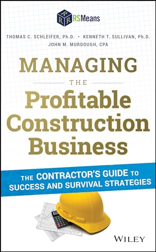 Managing the Profitable Construction Business: The Contractors Guide to Success and Survival Strategies