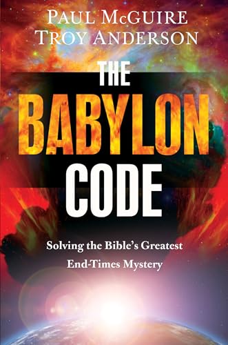 The Babylon Code : Solving the Bible's Greatest End-Times Mystery