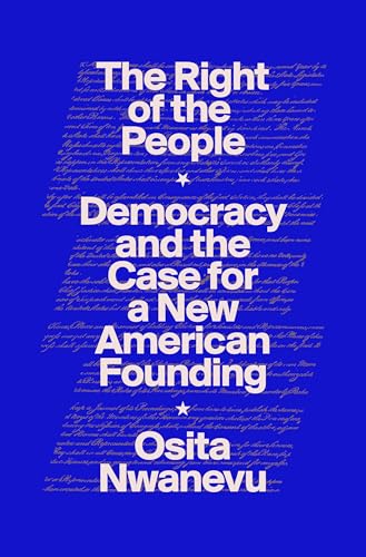 The Right of the People : Democracy and the Case for a New American Founding