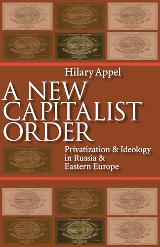 A New Capitalist Order : Privatization And Ideology In Russia And Eastern Europe