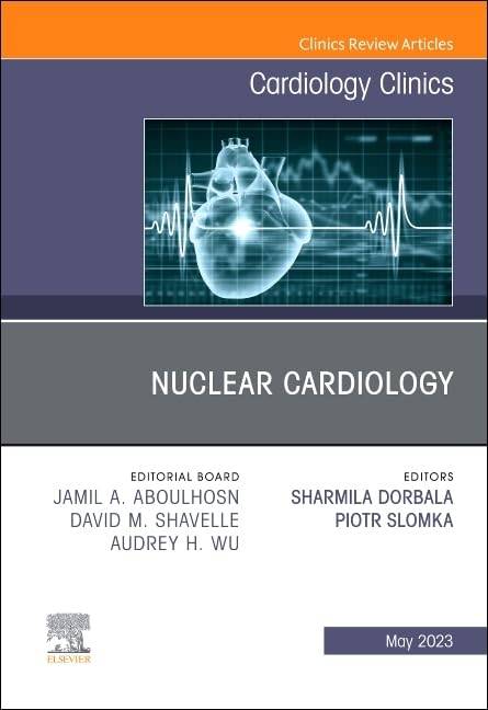 Nuclear Cardiology, An Issue of Cardiology Clinics (Volume 41-2) (The Clinics: Internal Medicine, Volume 41-2)