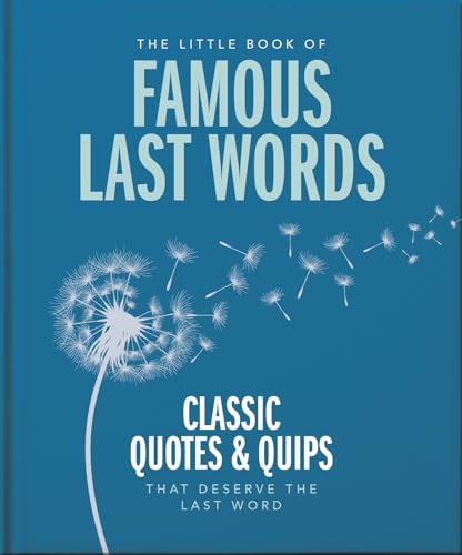 The Little Book of Famous Last Words: Classic Quotes and Quips That Deserve the Last Word: 20