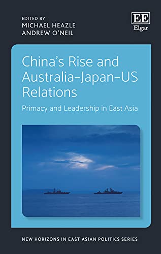 Chinas Rise and Australia-Japan-US Relations: Primacy and Leadership in East Asia