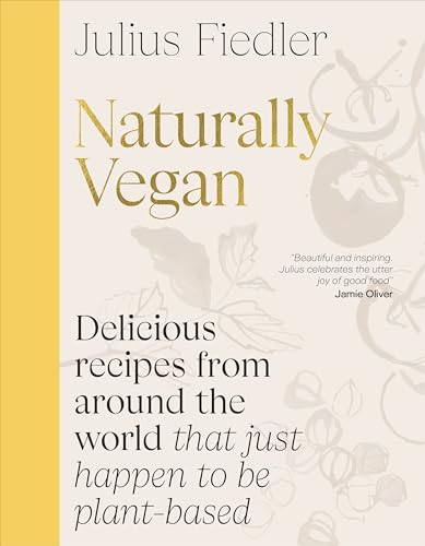 Naturally Vegan : Delicious Recipes from Around the World That Just Happen to Be Plant-based