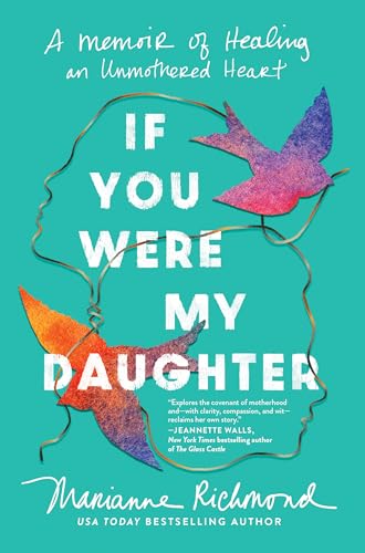 If You Were My Daughter : A Memoir of Healing an Unmothered Heart